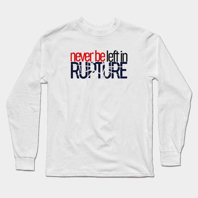 Never Be Left In Rupture - Bible - D3 Designs Long Sleeve T-Shirt by D3Apparels